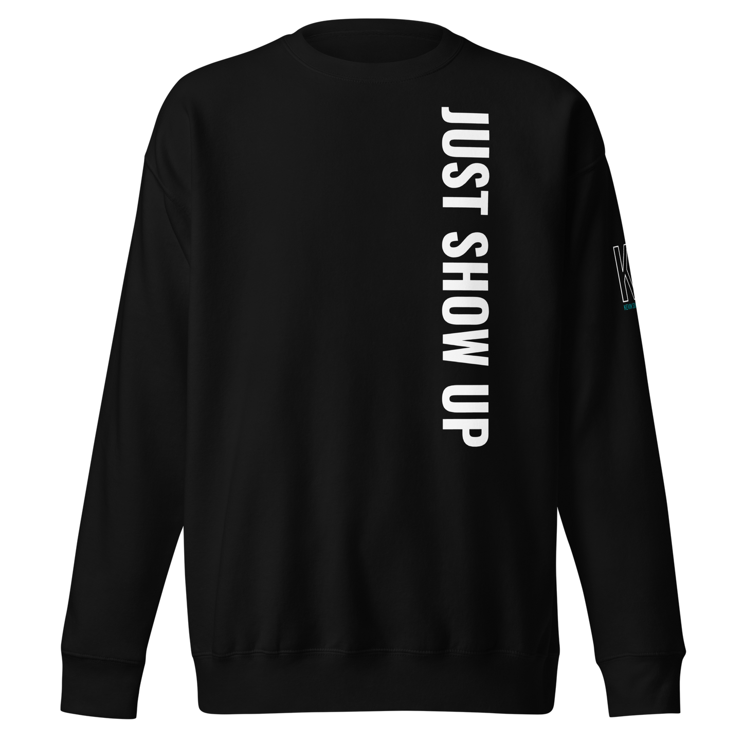 Just Show Up Sweatshirt