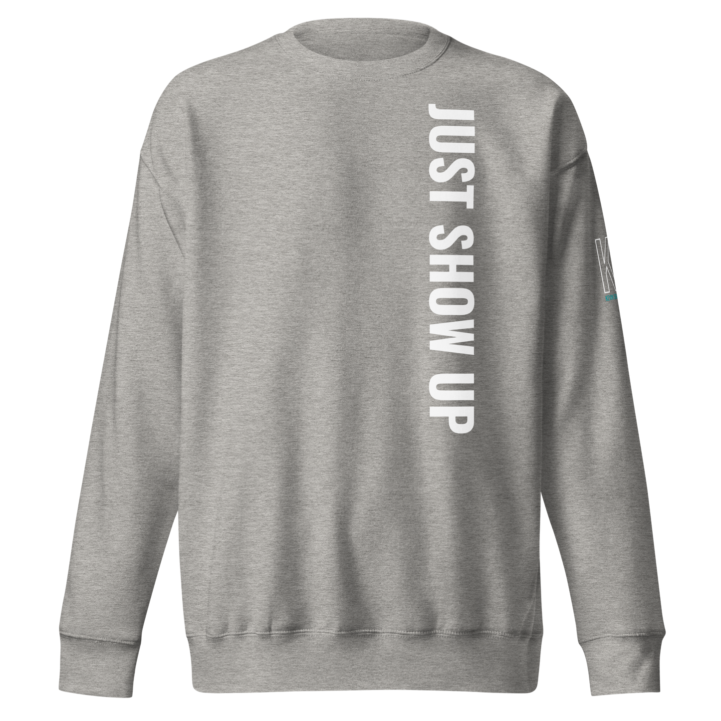 Just Show Up Sweatshirt