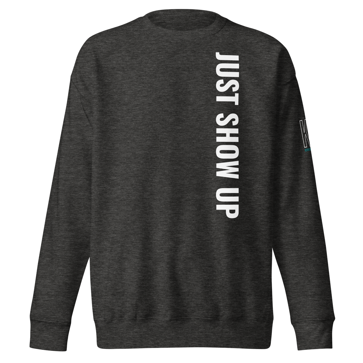 Just Show Up Sweatshirt