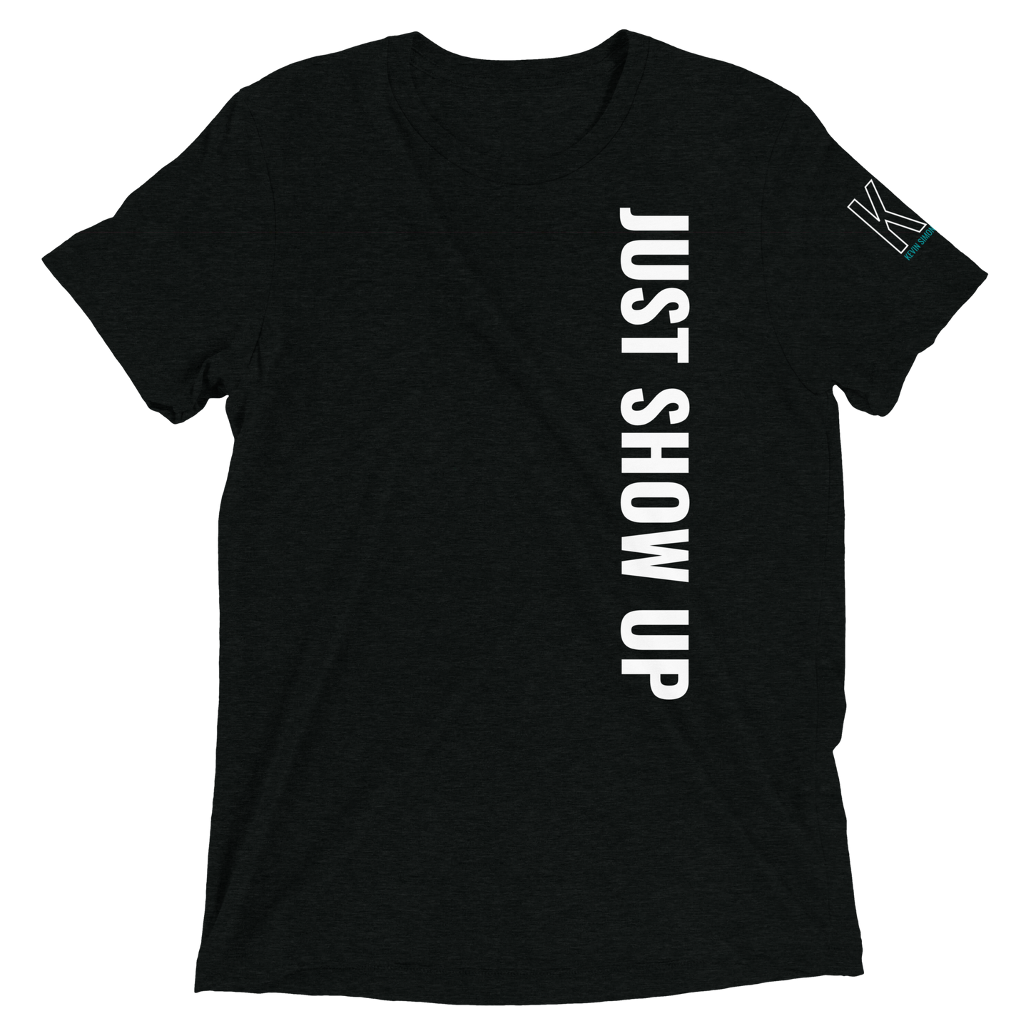 Just Show Up T-Shirt