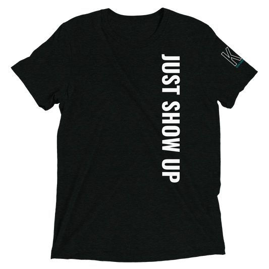 Just Show Up T-Shirt